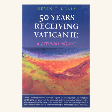 50 Years Receiving Vatican II: A Personal Odyssey by Kevin Kelly (2012)
