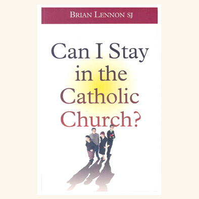 Can I Stay in the Catholic Church? by Brian Lennon SJ (2012)