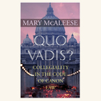 Quo Vadis?: Collegiality in the Code of Canon Law by Mary McAleese (2012)