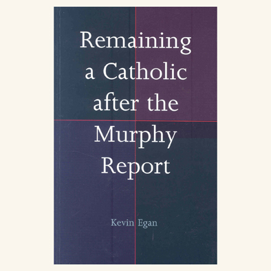 Remaining a Catholic after the Murphy Report by Kevin Egan (2011)