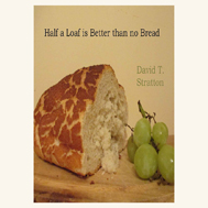 Half a Loaf is better than no Bread: A Theology of Priesthood for the 21st Century by David Stratton [Kindle edition] (2013)