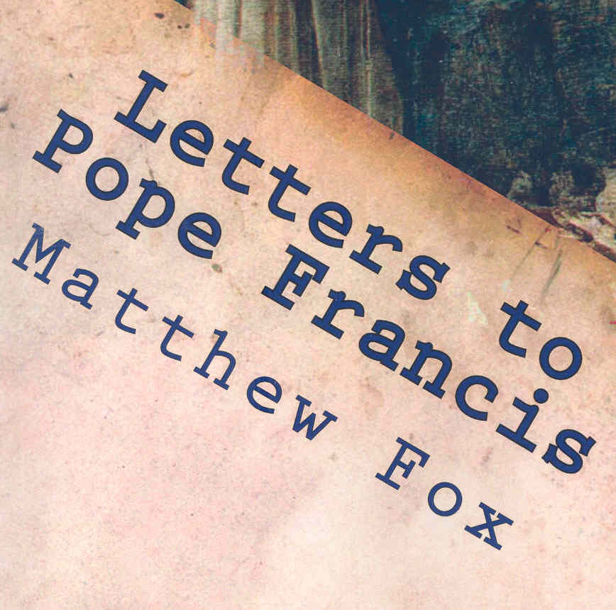 Letters to pope Francis by Matthew Fox (June 2013)